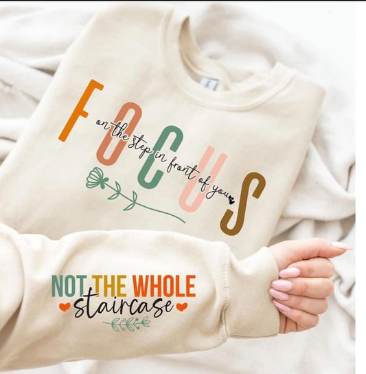 FOCUS on the step in front of you Sweatshirt